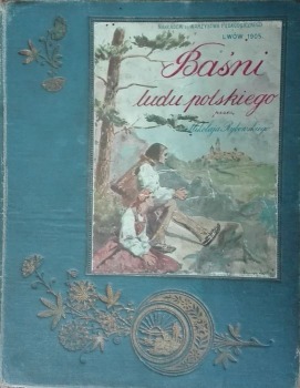 Rybowski Mikołaj:Baśni ludu polskiego,Lwów 1905.